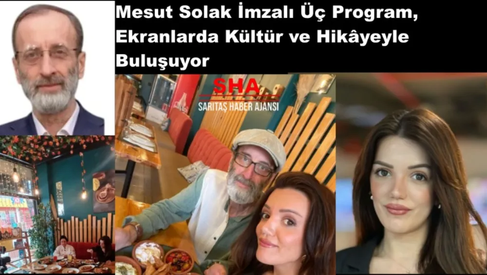 Mesut Solak İmzalı Üç Program, Ekranlarda Kültür ve Hikâyeyle Buluşuyor