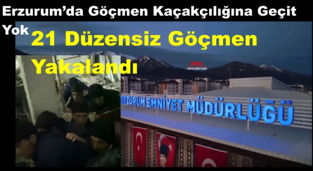 Erzurum’da Göçmen Kaçakçılığına Geçit Yok