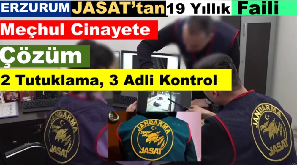 Erzurum JASAT’tan 19 Yıllık Faili Meçhul Cinayete Çözüm!!! 