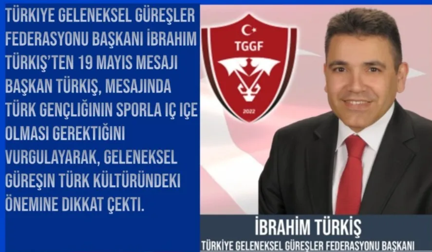 Türkiye Geleneksel Güreşler Federasyonu Başkanı İbrahim Türkiş’ten 19 Mayıs Mesajı