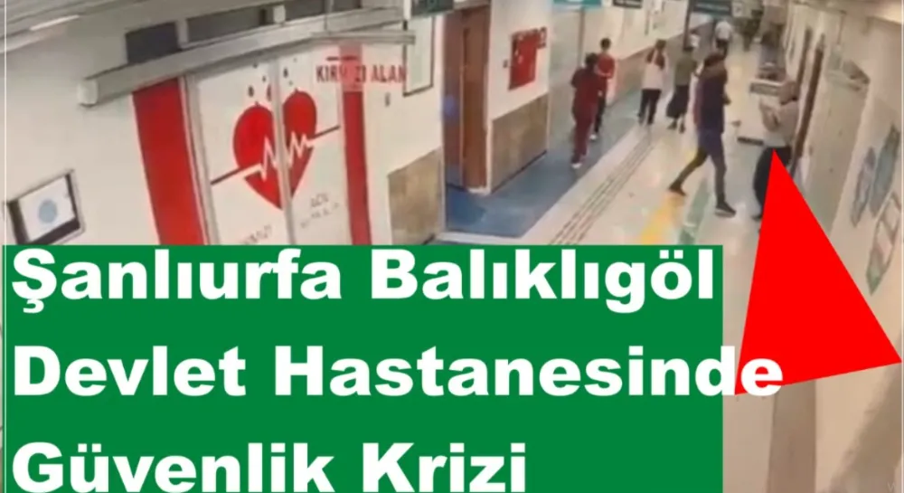 Şanlıurfa Balıklıgöl Devlet Hastanesinde Güvenlik Krizi