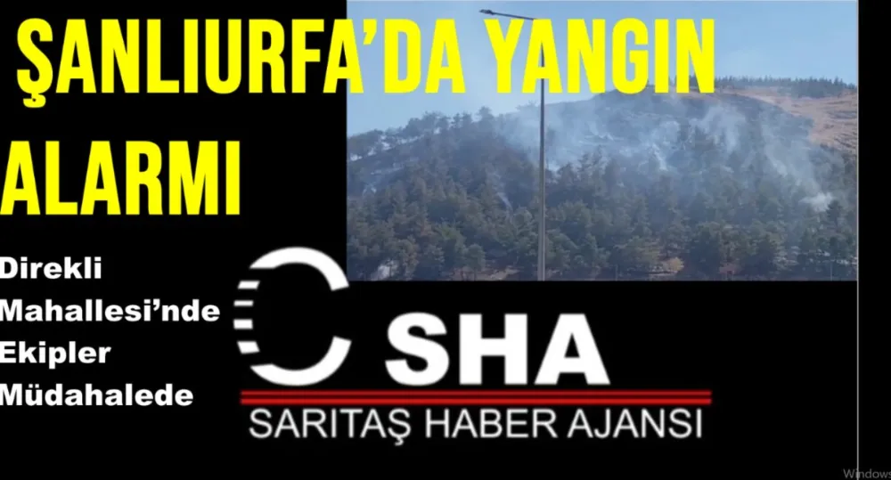 Şanlıurfa’da Yangın Alarmı